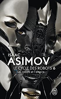 Le cycle des robots, tome 6 : Les robots et l'Empire par Isaac Asimov
