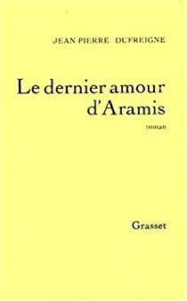 Le dernier amour d'Aramis par Jean-Pierre Dufreigne