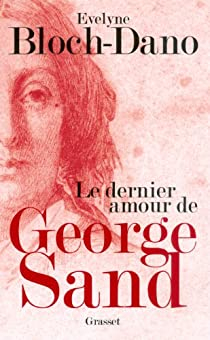 Le dernier amour de George Sand par Evelyne Bloch-Dano