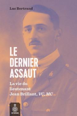 Le dernier assaut - La vie du lieutenant Jean Brillant, VC, MC par Luc Bertrand