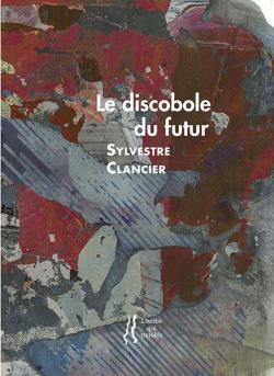Le discobole du futur par Sylvestre Clancier