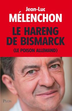 Le hareng de Bismarck (Le poison allemand) par Jean-Luc Mlenchon