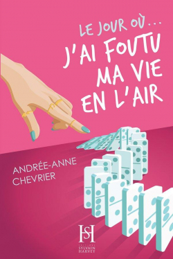 Le jour o..., tome 1 : J'ai foutu ma vie en l'air par Andre-Anne Chevrier