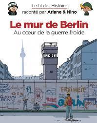 Le fil de l'Histoire, tome 15 : Le mur de Berlin, au coeur de la guerre froide par Fabrice Erre
