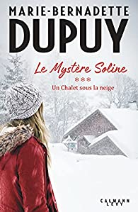 Le Mystre Soline, tome 3 : Un chalet sous la neige par Marie-Bernadette Dupuy