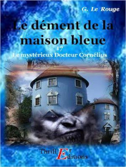 Le mystrieux docteur Cornlius, tome 17 : Le dment de la maison bleue par Gustave Le Rouge