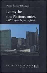 Le mythe des Nations unies par Pierre-Edouard Deldique
