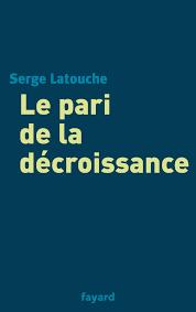 Le pari de la dcroissance par Serge Latouche