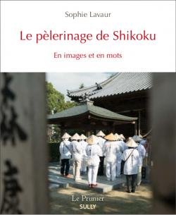 Le plerinage de Shikoku : En images et en mots par Sophie Lavaur
