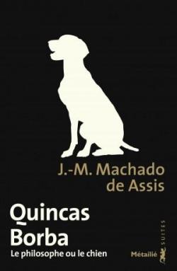 Le philosophe ou le chien Quincas Borba par Joaquim Maria Machado de Assis