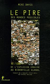Le pire des mondes possibles : De l'explosion urbaine au bidonville global par Mike Davis