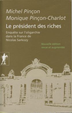 Le prsident des riches : Enqute sur l'oligarchie dans la France de Nicolas Sarkozy par Monique Pinon-Charlot