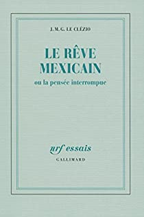 Le rve mexicain ou la pense interrompue par J.M.G. Le Clzio