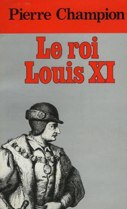 Le roi Louis XI par Pierre Champion