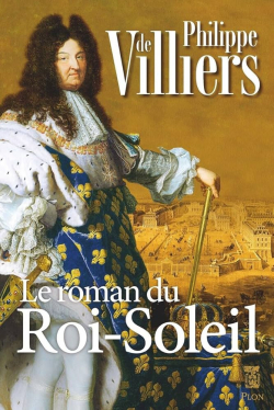 Le roman du Roi Soleil par Philippe de Villiers