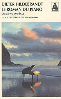 Le roman du piano : Du XIXe au XXe sicle par Dieter Hildebrandt