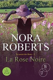 Le secret des fleurs, tome 2 : La rose noire par Nora Roberts
