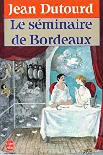 Le sminaire de Bordeaux par Jean Dutourd