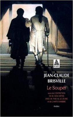 Le souper (suivi de) L'entretien de M. Descartes avec M. Pascal Le Jeune - L'antichambre par Jean-Claude Brisville