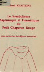 Le symbolisme maonnique et hermtique du ''Petit Chaperon Rouge'' par Richard Khaitzine