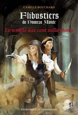 Flibustiers du Nouveau Monde, tome 3 : Le temple au cent mille morts par Camille Bouchard