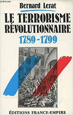 Le terrorisme rvolutionnaire / 1789-1799 par Bernard Lerat