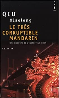 Une enqute de l'inspecteur Chen : Le trs corruptible mandarin par Xiaolong Qiu