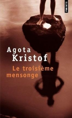 Le troisime mensonge par Agota Kristof