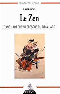 Le zen dans l'art chevaleresque du tir  l'arc par Eugen Herrigel