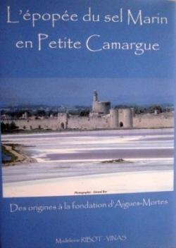 L'pope du sel marin en Petite Camargue : Des origines  la fondation d'Aigues-Mortes par Madeleine Ribot-Vinas