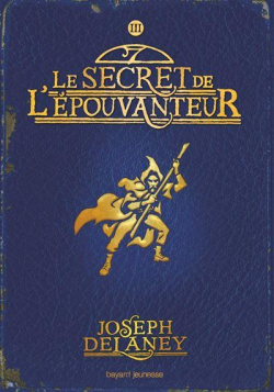 L'pouvanteur, tome 3 : Le secret de l'pouvanteur par Joseph Delaney