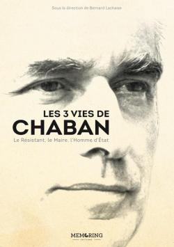 Les 3 vies de Chaban. Le Rsistant, le Maire, l'Homme d'Etat par Bernard Lachaise