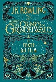 Les Animaux fantastiques, tome 2 : Les crimes de Grindelwald (le texte du film) par J. K. Rowling