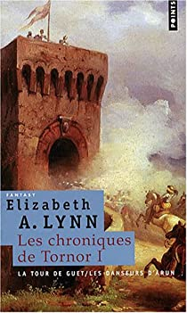 Les Chroniques de Tornor, Tome 1 : La Tour de guet ; Les Danseurs d'Arun par Elizabeth Anne Lynn