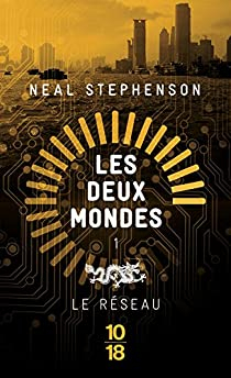 Les Deux Mondes, tome 1:  Le rseau par Neal Stephenson