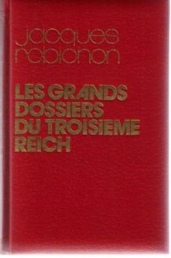 Les Grands dossiers du Troisime Reich par Jacques Robichon