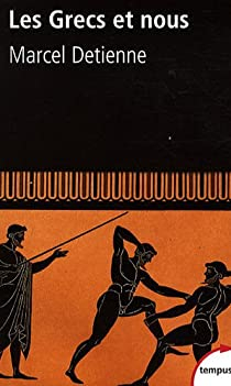Les Grecs et nous. Une anthropologie compare de la Grce ancienne par Marcel Detienne