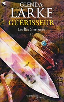 Les Iles Glorieuses, Tome 2 : Gurisseur par Glenda Larke