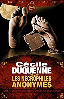 Les Ncrophiles Anonymes, tome 1 : Quadruple assassinat dans la rue de la Morgue par Ccile Duquenne