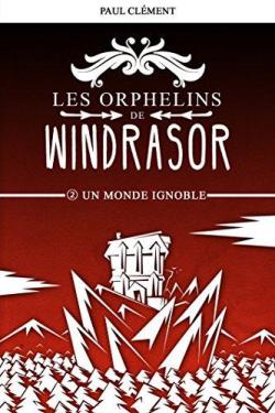Les Orphelins de Windrasor, tome 2 : Un Monde Ignoble par Paul Clment