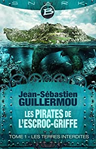 Les Pirates de L'Escroc-Griffe, tome 1 : Les Terres Interdites par Jean-Sbastien Guillermou
