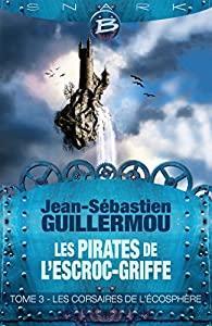 Les Pirates de L'Escroc-Griffe, tome 3 : Les Corsaires de l'cosphre par Jean-Sbastien Guillermou