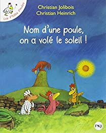Les P'tites Poules, tome 4 : Nom d'une poule, on a vol le soleil ! par Christian Jolibois