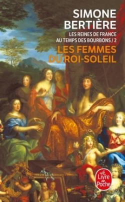 Les Reines de France au temps des Bourbons, tome 2 : Les Femmes du Roi-Soleil par Simone Bertire