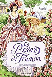 Les Roses de Trianon, tome 1 : Roselys, justicire de l'ombre par Annie Jay