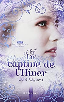 Les Royaumes invisibles, tome 2 : La captive de l'hiver  par Julie Kagawa