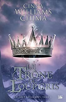 Les Sept Royaumes, tome 3 : Le Trne du loup gris par Cinda Williams Chima