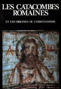 Les catacombes romaines et les origines du Christianisme par Fabrizio Mancinelli