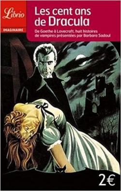 Les cent ans de Dracula : De Goethe  Lovecraft, huit histoires de vampires par Barbara Sadoul