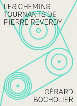 Les chemins tournants de Pierre Reverdy par Grard Bocholier